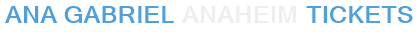 Ana Gabriel Anaheim Tickets